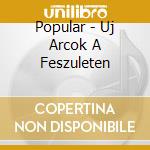 Popular - Uj Arcok A Feszuleten cd