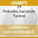 24 Prekudes,barcarole 'funeral cd