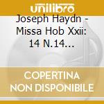 Joseph Haydn - Missa Hob Xxii: 14 N.14 'Harmoniemesse' (1802) cd musicale di ARTISTI VARI