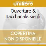 Ouverture & Bacchanale.siegfr cd musicale di ARTISTI VARI