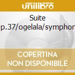 Suite Op.37/ogelala/symphony cd