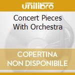 Concert Pieces With Orchestra cd