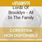 Lordz Of Brooklyn - All In The Family cd musicale di LORDZ OF BROOKLYN
