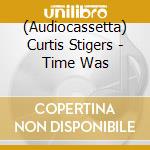 (Audiocassetta) Curtis Stigers - Time Was cd