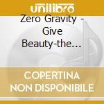 Zero Gravity - Give Beauty-the Mixes cd