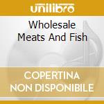 Wholesale Meats And Fish cd