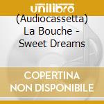 (Audiocassetta) La Bouche - Sweet Dreams cd
