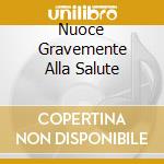 Nuoce Gravemente Alla Salute cd