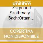 Zsigmond Szathmary - Bach:Organ Works cd