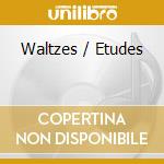 Waltzes / Etudes cd musicale di Geza Anda