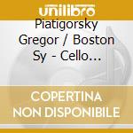 Piatigorsky Gregor / Boston Sy - Cello Concerto / Symphony No. cd musicale di Charles Munch