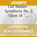 Carl Nielsen - Symphony No. 2 Opus 16 '' The Four Temperaments'' / Clarinet Concerto Opus cd musicale di Morton Gould