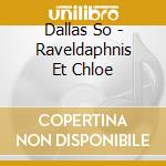 Dallas So - Raveldaphnis Et Chloe cd