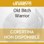 Old Bitch Warrior cd