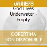God Lives Underwater - Empty cd musicale di GOD LIVES UNDERWATER