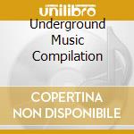 Underground Music Compilation cd musicale di ARTISTI VARI