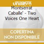 Montserrat Caballe' - Two Voices One Heart cd