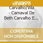Carvalho/Vila - Carnaval De Beth Carvalho E Martinho Da Vila cd musicale di Carvalho/Vila