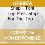 Snap - Toni Top Pres. Stop For The Top (1995) cd musicale di Snap