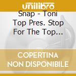 Snap - Toni Top Pres. Stop For The Top (1995) cd