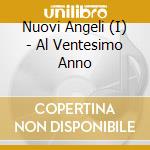 Nuovi Angeli (I) - Al Ventesimo Anno cd musicale di I NUOVI ANGELI