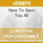 Here To Save You All cd musicale di Xl Chino