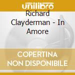 Richard Clayderman - In Amore cd musicale di Richard Clayderman