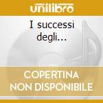 I successi degli... cd