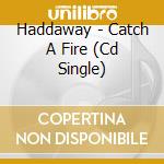 Haddaway - Catch A Fire (Cd Single) cd