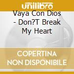 Vaya Con Dios - Don?T Break My Heart cd