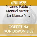 Milanes Pablo / Manuel Victor - En Blanco Y Negro cd musicale di Milanes Pablo / Manuel Victor