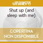 Shut up (and sleep with me) cd