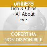 Fish & Chips - All About Eve cd