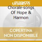Chorale-songs Of Hope & Harmon cd
