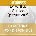 (LP VINILE) Outside (picture disc) cd