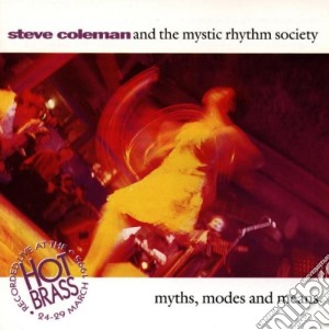 Steve Coleman & The Mystic Rhythm - Myths, Modes And Means cd musicale di Steve & mys Coleman