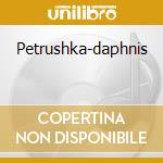 Petrushka-daphnis cd musicale di Yuri Temirkanov