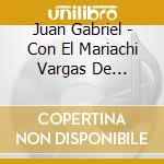 Juan Gabriel - Con El Mariachi Vargas De Tecalitlan cd