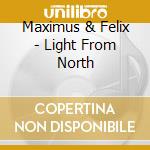 Maximus & Felix - Light From North cd