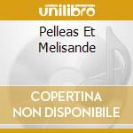Pelleas Et Melisande cd musicale di Serge Baudo