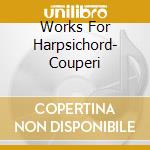 Works For Harpsichord- Couperi cd musicale di Gustav Leonhardt
