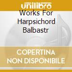 Works For Harpsichord Balbastr cd