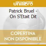 Patrick Bruel - On S'Etait Dit cd musicale di Patrick Bruel