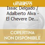 Issac Delgado / Adalberto Alva - El Chevere De La Salsa cd