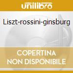 Liszt-rossini-ginsburg cd