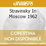Stravinsky In Moscow 1962 cd