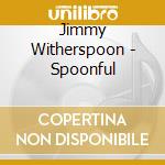 Jimmy Witherspoon - Spoonful cd