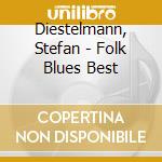 Diestelmann, Stefan - Folk Blues Best