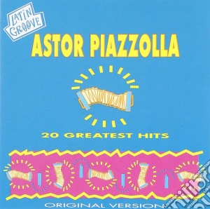Astor Piazzolla - 20 Greatest Hits cd musicale di Astor Piazzolla