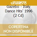 Gazebo - Italy Dance Hits' 1996 (2 Cd) cd musicale di ARTISTI VARI